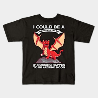 I could be a morning person if happen Dragons grumpy Kids T-Shirt